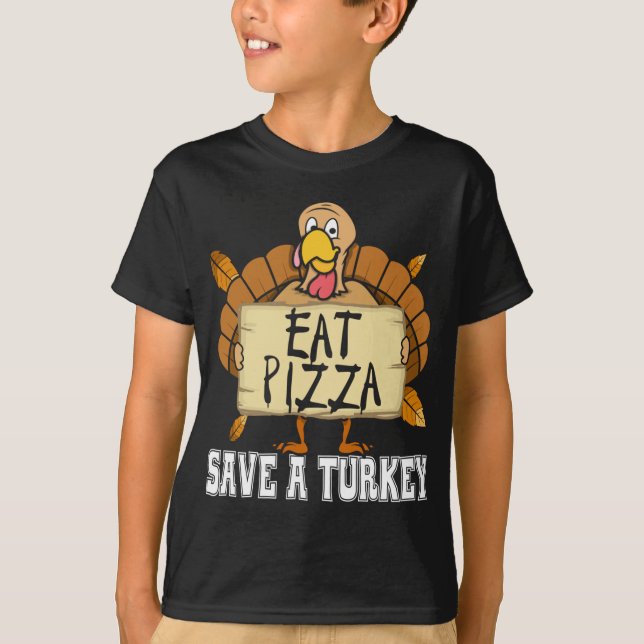 Save A Turkey Eat Pizza - Funny Pizza Lover Thanks T-Shirt (Front)