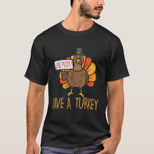 Save A Turkey Eat Pizza Funny Thanksgiving Men Wom T-Shirt (Front)