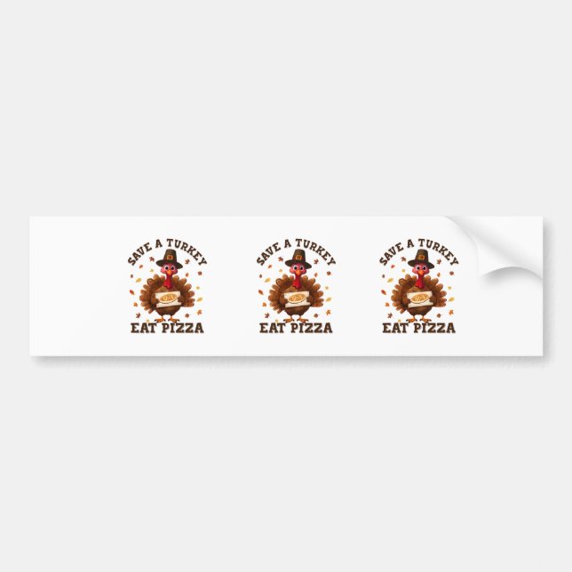 Save a Turkey Eat Pizza – Funny Thanksgiving Pizza Bumper Sticker (Front)