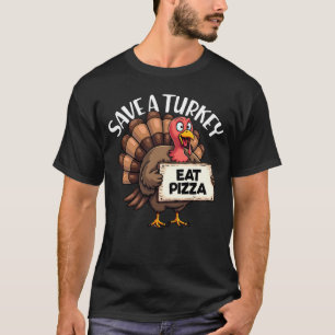 Save A Turkey Eat Pizza Funny Thanksgiving Turkey T-Shirt