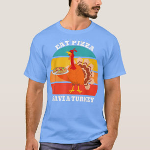 Save A Turkey Eat Pizza Funny Turkey Vegan Thanksg T-Shirt