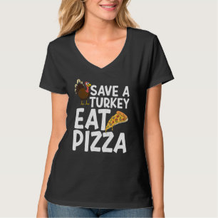 Save A Turkey Eat Pizza Thanks Giving  Thanksgivin T-Shirt