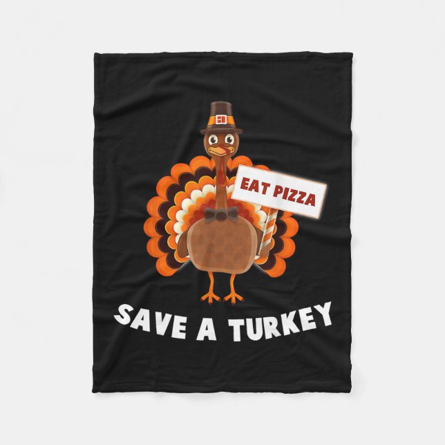 Save A Turkey Eat Pizza Thanksgiving  Fleece Blanket (Front)