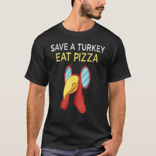 save a turkey eat pizza thanksgiving kids adult ve T-Shirt