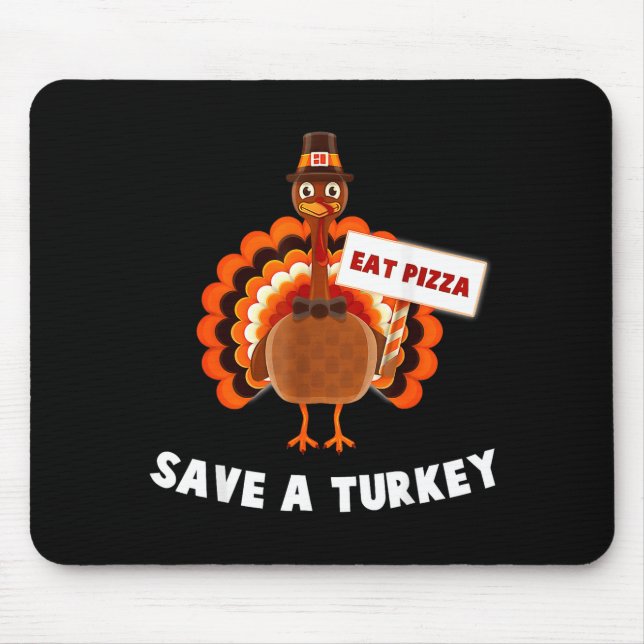 Save A Turkey Eat Pizza Thanksgiving  Mouse Pad (Front)
