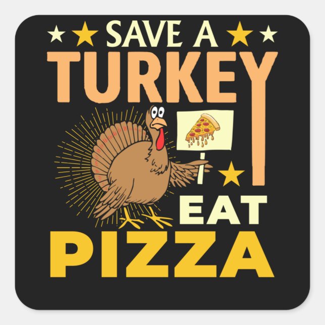 Save A Turkey Eat Pizza - Thanksgiving Vegan Square Sticker (Front)