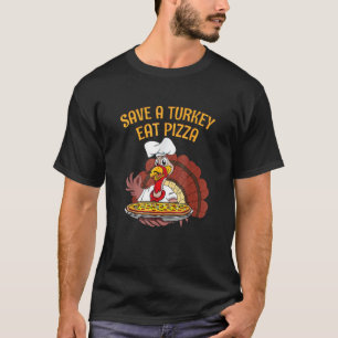 Save A Turkey Eat Pizza  Vegetarian Vegan Thanksgi T-Shirt