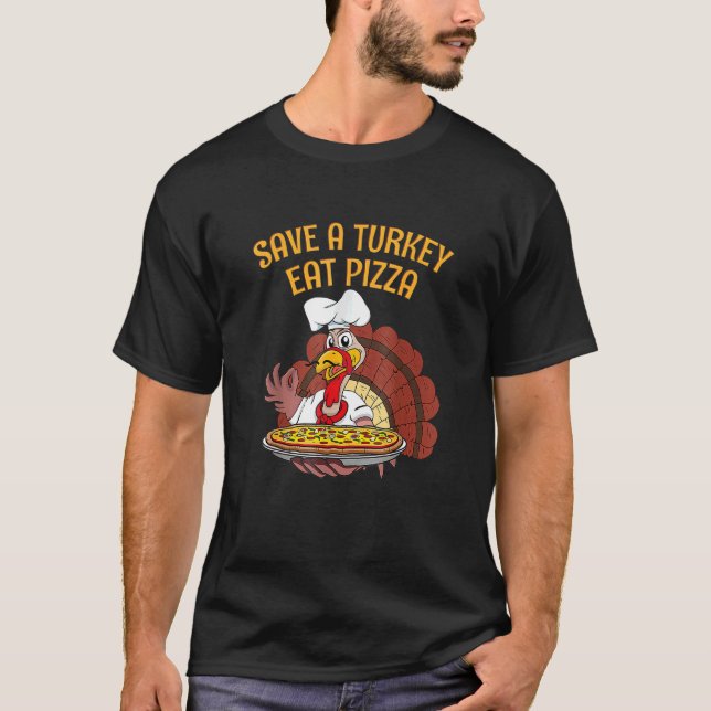 Save A Turkey Eat Pizza  Vegetarian Vegan Thanksgi T-Shirt (Front)