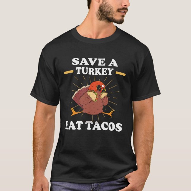Save a turkey eat tacos chicken eating turkey T-Shirt (Front)