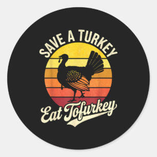 Save A Turkey Eat Tofurky Vegan Thanksgiving Classic Round Sticker
