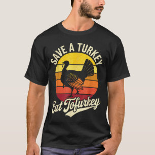 Save A Turkey Eat Tofurky Vegan Thanksgiving  T-Shirt