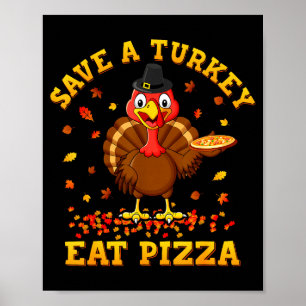 Save A Turkey Eat Zza Funny Thanksgiving Men Women Poster