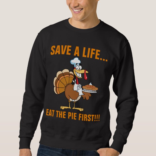 Save a Turkey's Life by Eating Dessert First! Sweatshirt (Front)