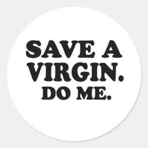 SAVE A VIRGIN. DO ME. CLASSIC ROUND STICKER
