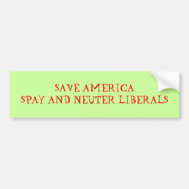 SAVE AMERICASPAY AND NEUTER LIBERALS - Customised Bumper Sticker (Front)