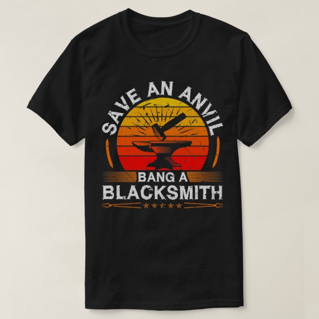 Save An Anvil Bang a Blacksmith Blacksmithing Iron T-Shirt (Design Front)
