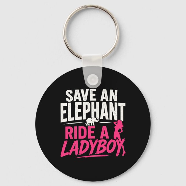 Save an Elephant Ride A Ladyboy Funny Thailand Key Ring (Front)