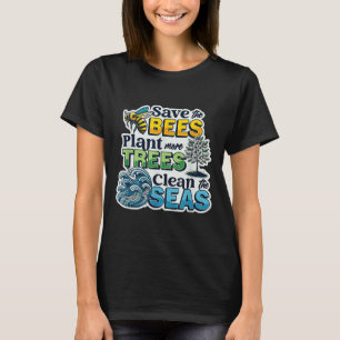 Save Bees Plant Trees Clean Seas Environmental Pro T-Shirt