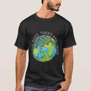 Save Bees Trees And Seas Climate Change T-Shirt