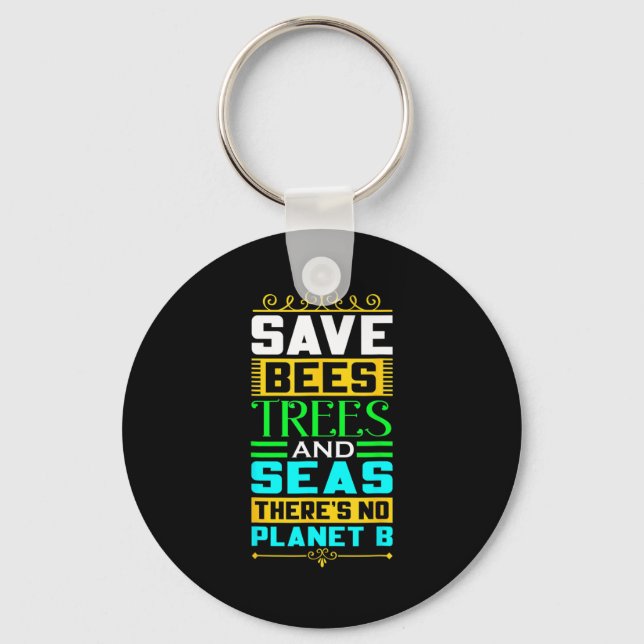 Save Bees Trees And Seas There Is No Planet B Eart Key Ring (Front)