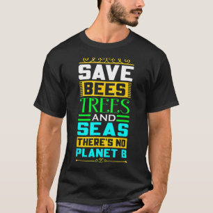 Save Bees Trees And Seas There Is No Planet B Eart T-Shirt