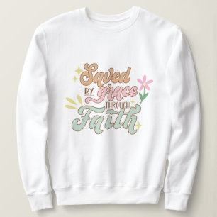 Save by grace through faith Jesus Sweatshirt