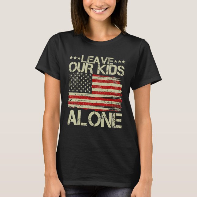 Save children Leave Our Kid Alone American flag Wo T-Shirt (Front)