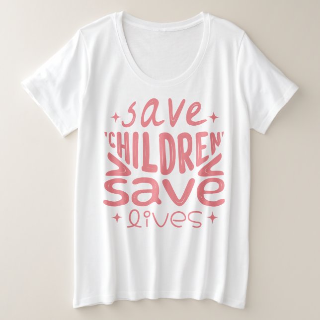 Save Children, Save Lives Plus Size T-Shirt (Design Front)