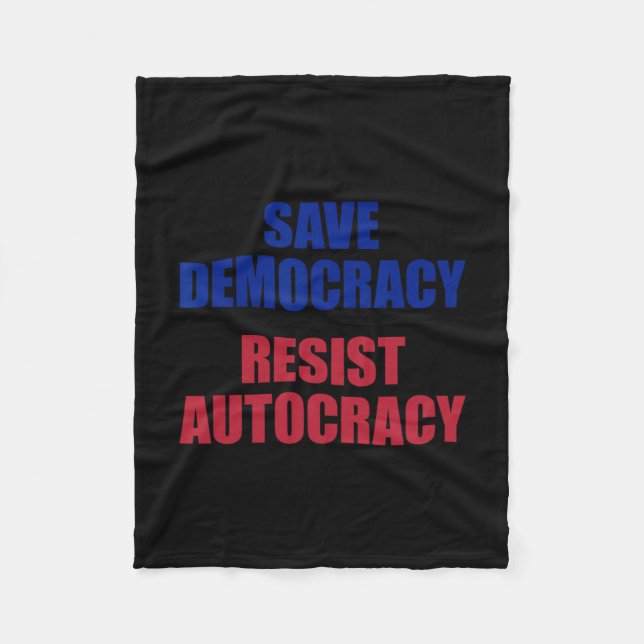 Save Democracy Resist Autocracy - Anti Trump  Fleece Blanket (Front)