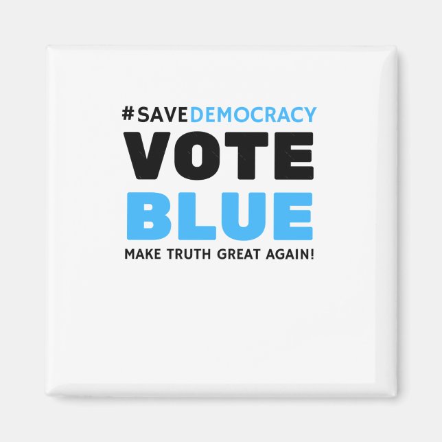 Save Democracy Vote Blue Make Truth Great Agin  Magnet (Front)