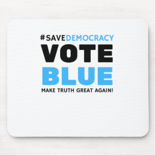Save Democracy Vote Blue Make Truth Great Agin Mouse Pad