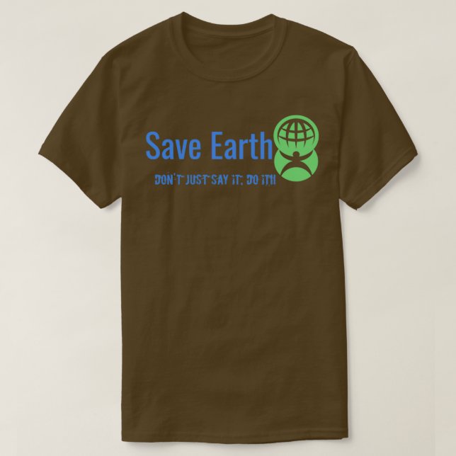 Save Earth Donx27t just Say it Do It T-Shirt (Design Front)