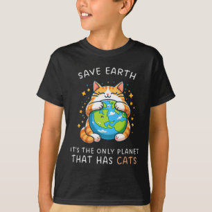 Save Earth It's The Only Planet That Has Cats Eart T-Shirt