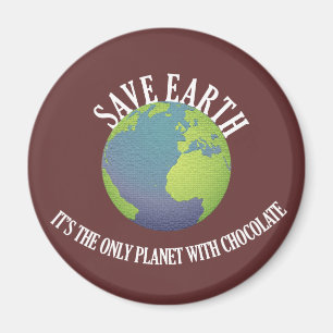 save earth it's the only planet with chocolate magnet
