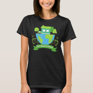 Save Earth Planet Day Environmental Day Love Needs T-Shirt