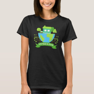 Save Earth Planet Day Environmental Day Love Needs T-Shirt