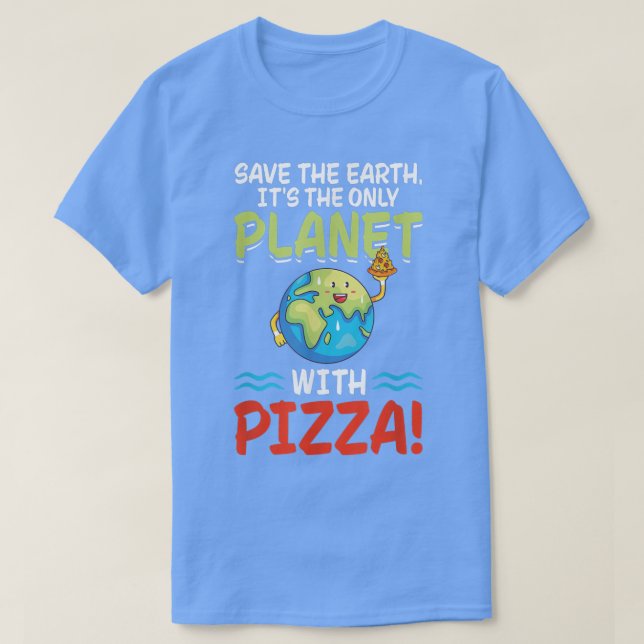 Save Earth Planet With Pizza World Funny Earth Day T-Shirt (Design Front)