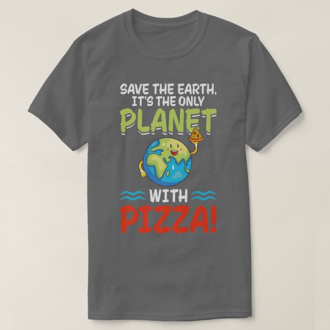 Save Earth Planet With Pizza World Funny Earth Day T-Shirt (Design Front)