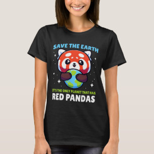 Save Earth Red Panda Design - Funny Animal Earth D T-Shirt