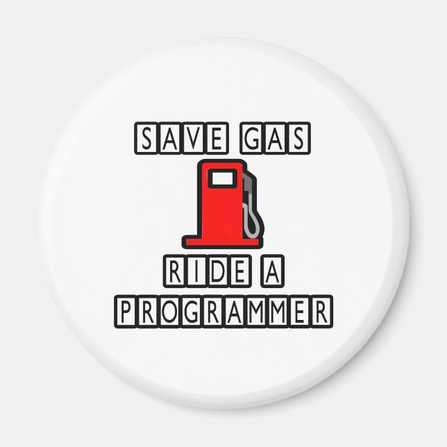 Save Gas...Ride A Programmer Magnet (Front)
