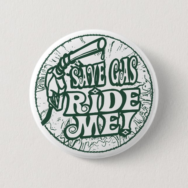 Save Gas Ride Me 6 Cm Round Badge (Front)
