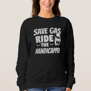 Save Gas Ride The Handicapped Leg Amputee Amputati Sweatshirt
