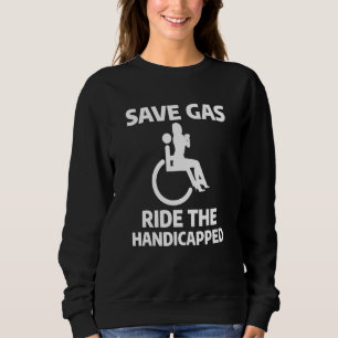 Save Gas Ride The Handicapped Leg Amputee Amputati Sweatshirt