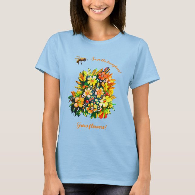 Save honeybees, grow flowers T-Shirt (Front)