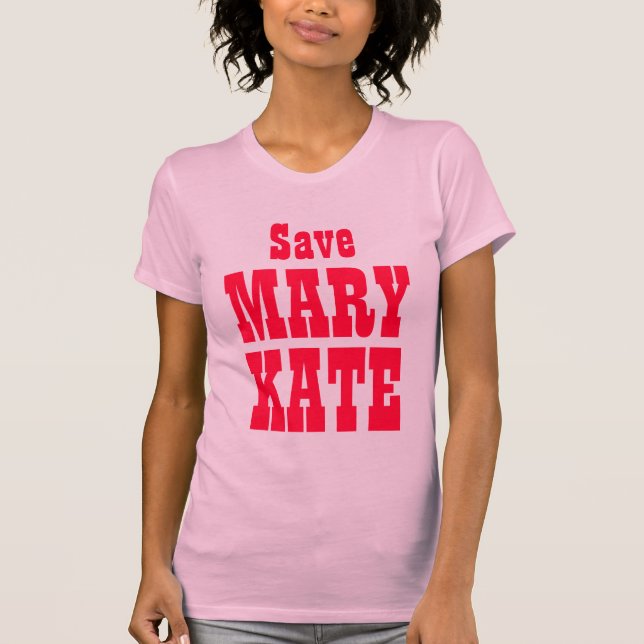 Save Mary Kate! T-Shirt (Front)