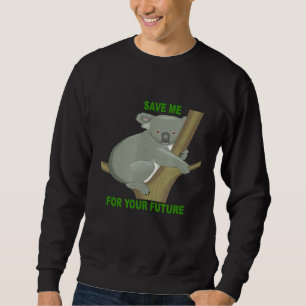 Save Me For Your Future Koala Conservation Climate Sweatshirt