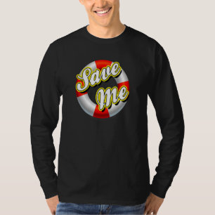 Save Me Lifesaver Crisis Life Preserver Emergency  T-Shirt
