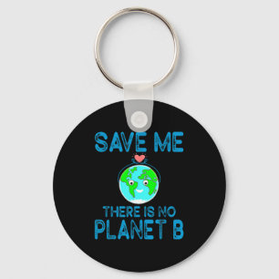 Save Me There Is No Planet B Love Earth Earth Day Key Ring