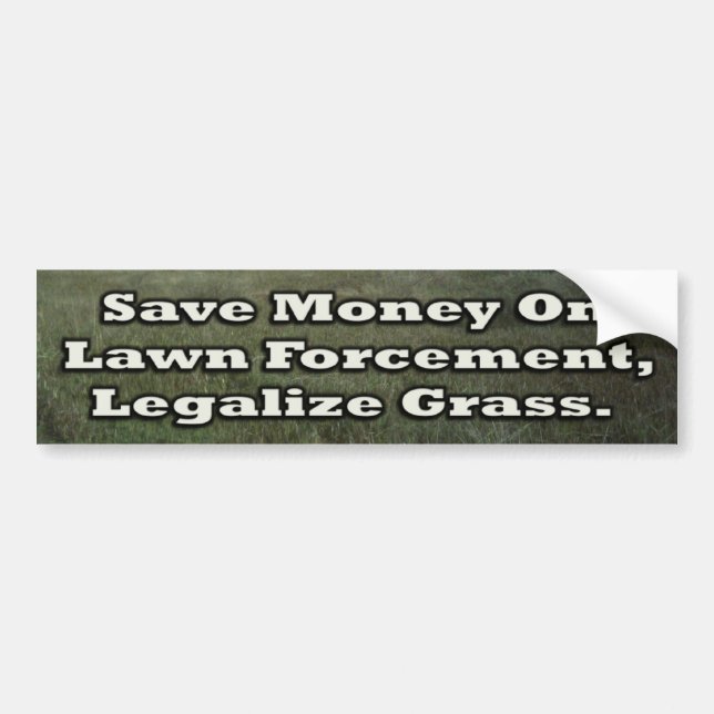 Save Money on Lawn Forcement Legalise Grass Bumper Sticker (Front)
