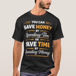 Save Money or Save Time Funny Motivational Quote T-Shirt